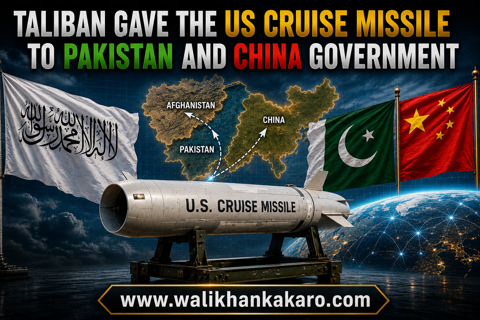 Taliban gave the US cruise missile to Pakistan and China government